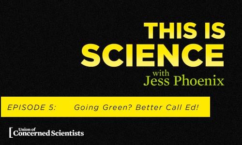 This is Science With Jess Phoenix Episode 5: Going Green? Better Call Ed!