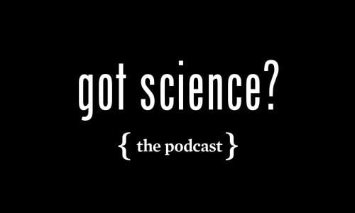 Got Science? podcast
