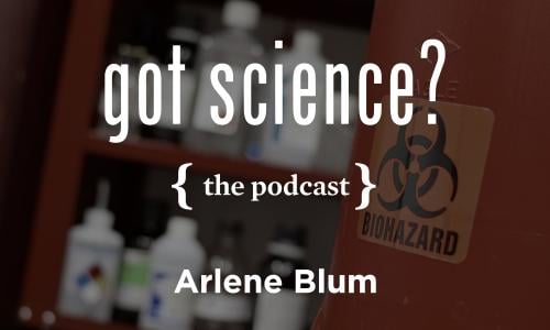 Got Science? The Podcast - Arlene Blum