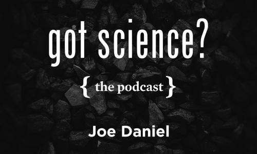 Got Science? The Podcast - Joe Daniel