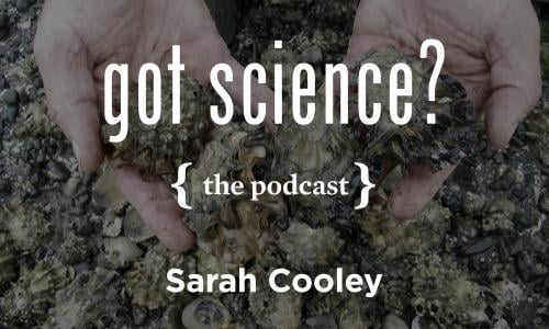 Got Science? The Podcast - Sarah Cooley