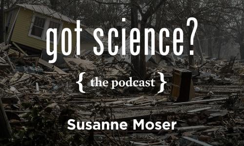 Got Science? The Podcast - Susanne Moser