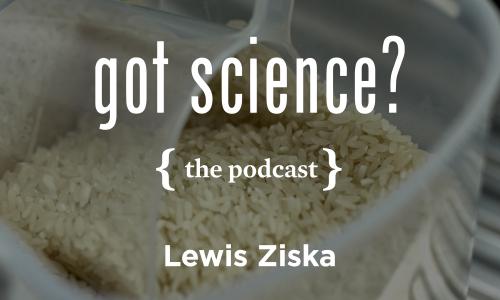 Got Science? The Podcast - Lewis Ziska