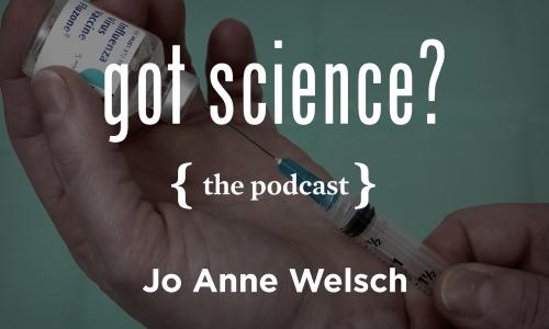 Got Science? The Podcast - Jo Anne Welsch