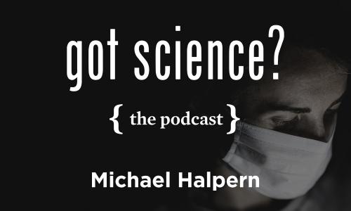 Got Science? The Podcast - Michael Halpern