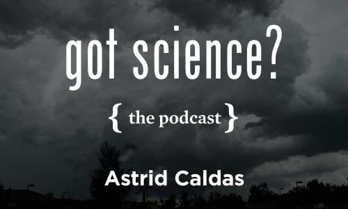 Got Science? The Podcast - Astrid Caldas
