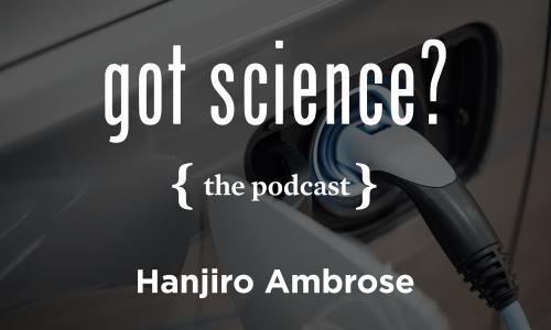 Got Science? The Podcast - Hanjiro Ambrose