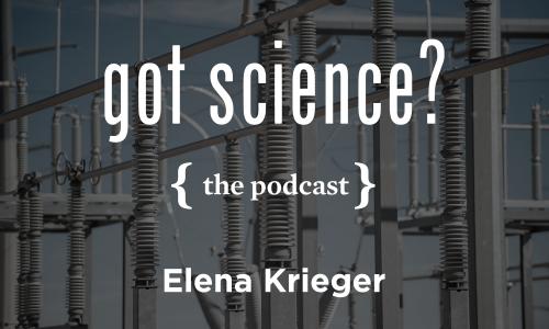 Got Science? The Podcast - Elena Krieger