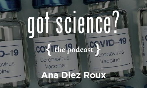 Got Science? The Podcast - Ana Diez Roux
