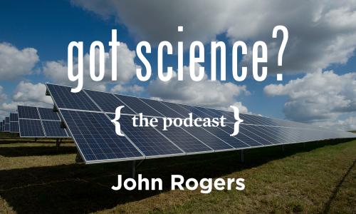 Got Science? The Podcast - John Rogers