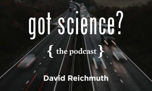 Got Science? The Podcast - David Reichmuth