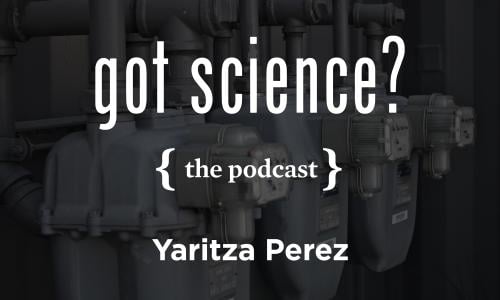 Got Science? The Podcast - Yaritza Perez