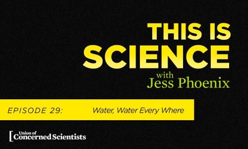 This is Science with Jess Phoenix Episode 29: Water Water Every Where